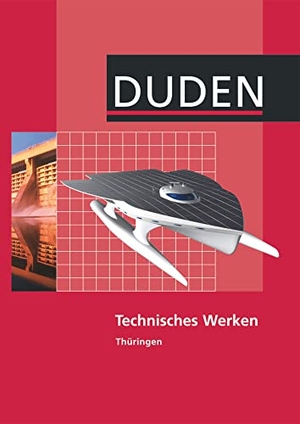 Engelmann, Lutz / Fischer, Kathrin et al. Technisches Werken Lehrbuch Thüringen Regelschule. Duden Schulbuch, 2011.