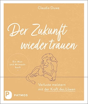 Duwe, Claudia. Der Zukunft wieder trauen - Verluste meistern mit der Kraft des Löwen. Patmos-Verlag, 2022.
