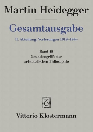 Heidegger, Martin. Gesamtausgabe Abt. 2 Vorlesungen 1919 - 1944 Bd. 18. Grundbegriffe der aristotelischen Philosophie. Klostermann Vittorio GmbH, 2002.