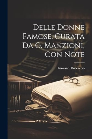 Boccaccio, Giovanni. Delle Donne Famose, Curata Da G. Manzioni, Con Note. Creative Media Partners, LLC, 2000.