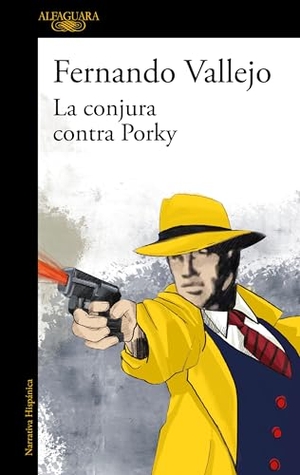 Vallejo, Fernando. La Conjura Contra Porky / The Plot Against Porky. Prh Grupo Editorial, 2023.