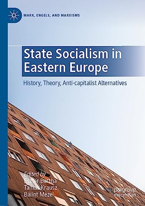 Bartha, Eszter / Bálint Mezei et al (Hrsg.). State Socialism in Eastern Europe - History, Theory, Anti-capitalist Alternatives. Springer International Publishing, 2023.