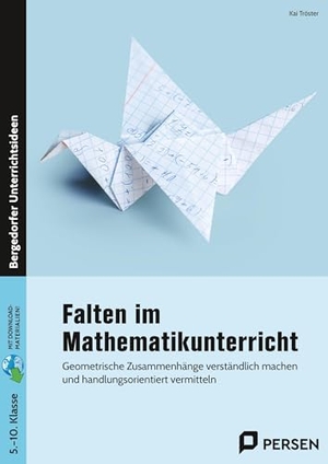 Tröster, Kai. Falten im Mathematikunterricht - Sekundarstufe I - Geometrische Zusammenhänge verständlich machen und handlungsorientiert vermitteln (5. bis 10. Klasse). Persen Verlag i.d. AAP, 2025.