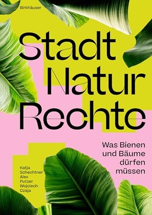 Schechtner, Katja / Czaja, Wojciech et al. Stadt Natur Rechte - Was Bienen und Bäume dürfen müssen. Birkhäuser Verlag GmbH, 2026.