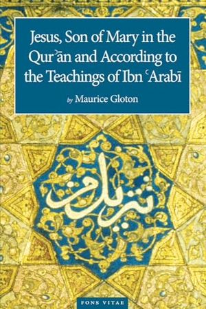 Gloton. Jesus Son of Mary - In the Quran and According to the Teachings of Ibn Arabi. Fons Vitae, 2016.