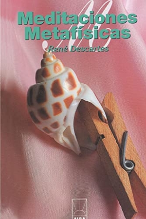 Descartes, Rene. Meditaciones Metafisicas. iUniverse, 1999.