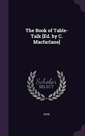 Book. The Book of Table-Talk [Ed. by C. Macfarlane]. Touchladybirdlucky Studios, 2016.