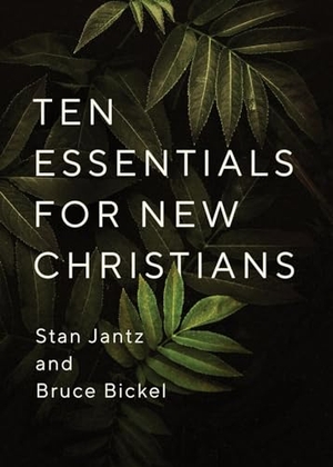 Jantz, Stan / Bruce Bickel. Ten Essentials for New Christians. Harvest House Publishers, 2024.