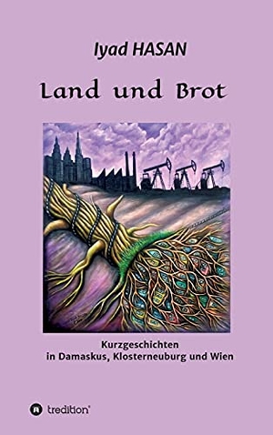 Hasan, Iyad. Land und Brot - Kurzgeschichten in Damaskus, Klosterneuburg und Wien. tredition, 2021.