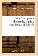 Sous l'Occupation Allemande, Esquisse Anecdotique