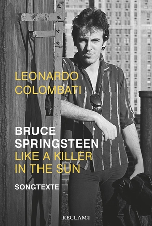 Colombati, Leonardo. Bruce Springsteen - Like a Killer in the Sun - Songtexte. Reclam Philipp Jun., 2019.