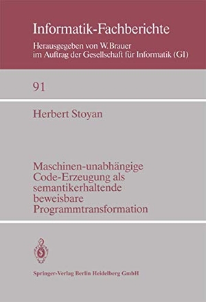 Stoyan, H.. Maschinen-unabhängige Code-Erzeugung als semantikerhaltende beweisbare Programmtransformation. Springer Berlin Heidelberg, 1984.