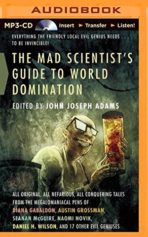 Adams, John Joseph. The Mad Scientist's Guide to World Domination. Audio Holdings, 2014.