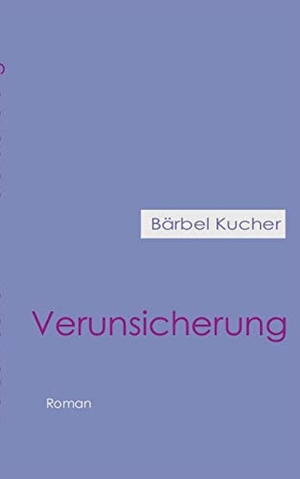 Kucher, Bärbel. Verunsicherung. Books on Demand, 2022.