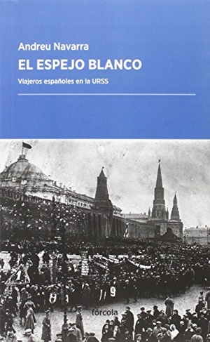Navarra Ordoño, Andreu. El espejo blanco : viajeros españoles en la URSS. Fórcola Ediciones, 2016.
