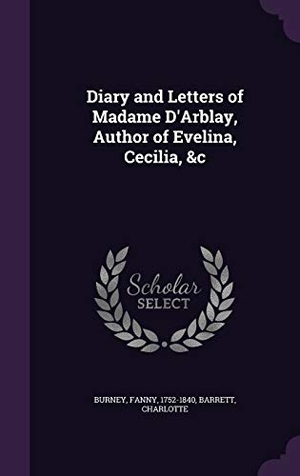 Burney, Fanny / Charlotte Barrett. Diary and Letters of Madame D'Arblay, Author of Evelina, Cecilia, &c. Touchladybirdlucky Studios, 2016.