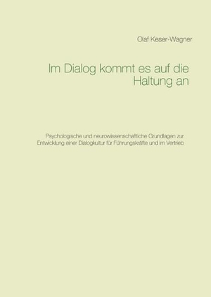 Keser-Wagner, Olaf. Im Dialog kommt es auf die Haltung an - Psychologische und neurowissenschaftliche Grundlagen zur Entwicklung einer Dialogkultur für Führungskräfte und in Vertrieb. Books on Demand, 2015.