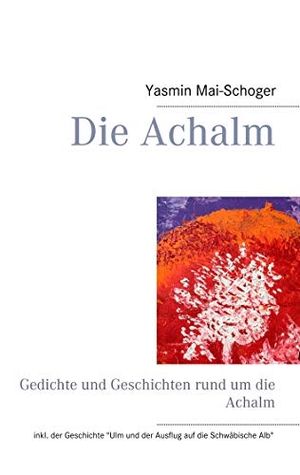 Mai-Schoger, Yasmin. Die Achalm - Gedichte und Geschichten rund um die Achalm. Books on Demand, 2019.