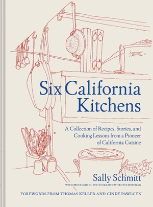 Schmitt, Sally. Six California Kitchens - A Collection of Recipes, Stories, and Cooking Lessons from a Pioneer of California Cuisine. Abrams & Chronicle Books, 2022.