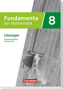 Fundamente der Mathematik 8. Schuljahr. Lösungen zum Schülerbuch. Gymnasium G9 Nordrhein-Westfalen