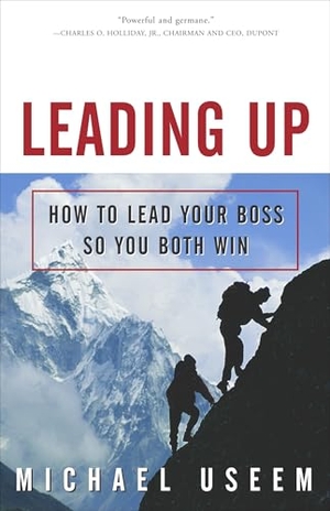 Useem, Michael. Leading Up - How to Lead Your Boss So You Both Win. Crown Publishing Group (NY), 2003.