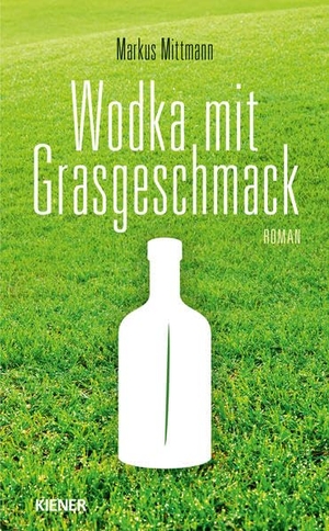Mittmann, Markus. Wodka mit Grasgeschmack. Kiener Verlag, 2019.