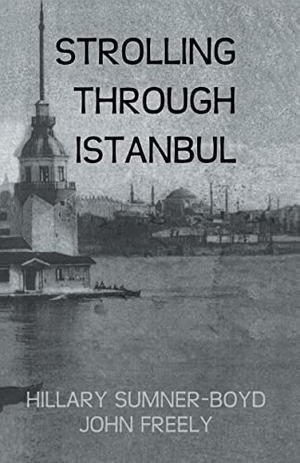 Sumner-Boyd, Hillary / John Freely. Strolling Through Istanbul. Taylor & Francis, 2005.