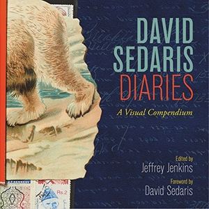 Sedaris, David / Jeffrey Jenkins. David Sedaris Diaries - A Visual Compendium. Little Brown and Company, 2017.