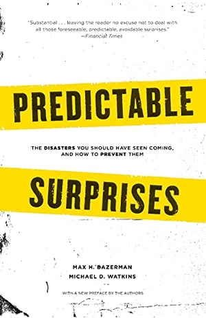 Bazerman, Max H / Michael Watkins. Predictable Surprises - The Disasters You Should Have Seen Coming, and How to Prevent Them. Harvard Business Review Press, 2008.