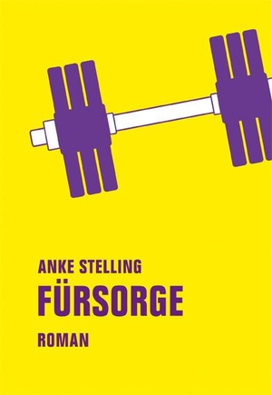 Stelling, Anke. Fürsorge - Roman. Verbrecher Verlag, 2017.