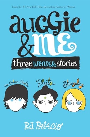 Palacio, R. J.. Auggie and Me: Three Wonder Stories. Random House LLC US, 2015.