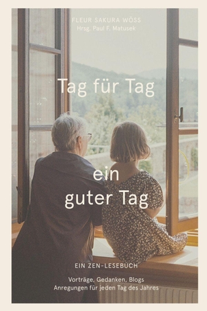 Wöss, Fleur Sakura. Tag für Tag ein guter Tag - Ein Zen-Lesebuch. The Good Child Bookstore, 2024.