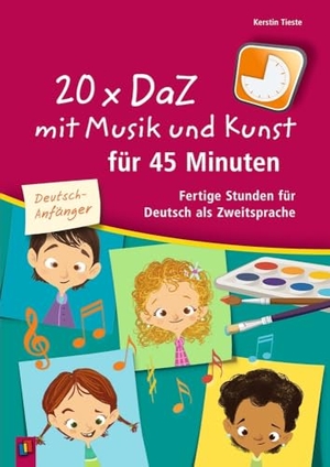 Tieste, Kerstin. 20 x DaZ mit Musik und Kunst für 45 Minuten - für Deutsch-Anfänger - Fertige Stunden für Deutsch als Zweitsprache. Verlag an der Ruhr GmbH, 2018.
