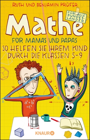 Prüfer, Benjamin / Ruth Prüfer. Mathe für Mamas und Papas - So helfen Sie Ihrem Kind durch die Klassen 5-9. Knaur Taschenbuch, 2018.