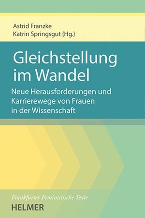 Franzke, Astrid / Astrid Springsgut (Hrsg.). Gleichstellung im Wandel - Neue Herausforderungen und Wege der Karriereentwicklung von Frauen in der Wissenschaft. Ulrike Helmer Verlag UG, 2025.