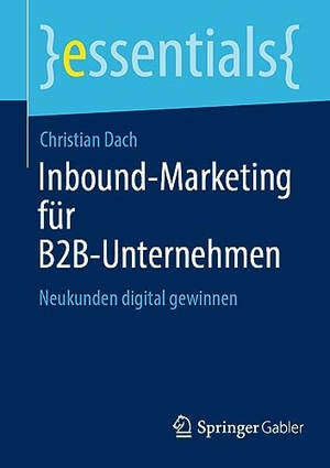 Dach, Christian. Inbound-Marketing für B2B-Unternehmen - Neukunden digital gewinnen. Springer Fachmedien Wiesbaden, 2023.
