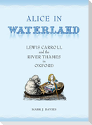 Alice in Waterland: Lewis Carroll and the River Thames in Oxford