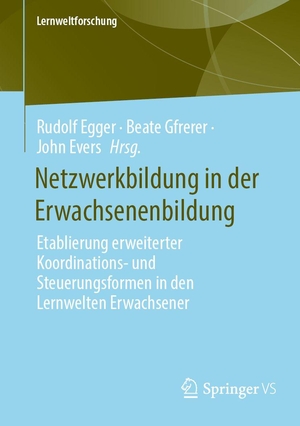 Egger, Rudolf / Beate Gfrerer et al (Hrsg.). Netzwerkbildung in der Erwachsenenbildung - Etablierung erweiterter Koordinations- und Steuerungsformen in den Lernwelten Erwachsener. Springer-Verlag GmbH, 2026.