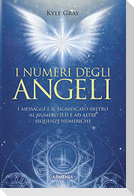 I numeri degli angeli. I messaggi e il significato dietro al numero 11:11 e ad altre sequenze numeriche