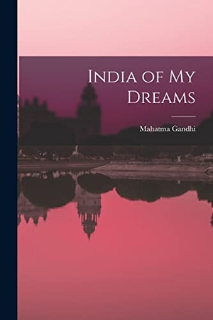 Gandhi, Mahatma. India of My Dreams. Creative Media Partners, LLC, 2021.