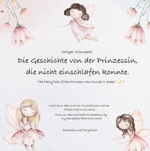 Wienpahl, Holger. Die Geschichte von der Prinzessin die nicht einschlafen konnte - The Fairy Tale of the Princess who couldn't sleep. tredition, 2023.