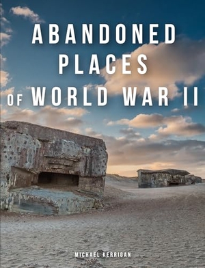 Kerrigan, Michael. Abandoned Places of World War II. Amber Books, 2024.