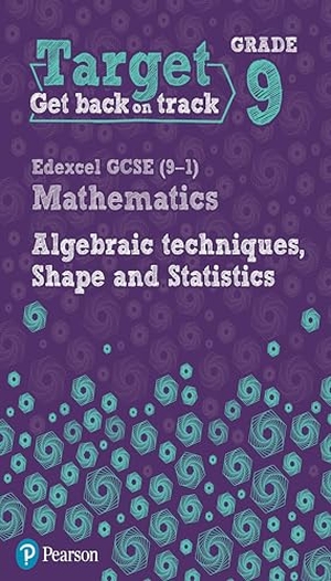 Pate, Katherine. Target Grade 9 Edexcel GCSE (9-1) Mathematics Algebraic techniques, Shape and Statistics Workbook. Pearson Education Limited, 2017.