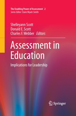 Scott, Shelleyann / Charles F. Webber et al (Hrsg.). Assessment in Education - Implications for Leadership. Springer International Publishing, 2016.