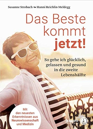 Strobach, Susanne / Hanni Reichlin-Meldegg. Das Beste kommt jetzt! - So gehe ich glücklich, gelassen und gesund in die zweite Lebenshälfte. Kneipp Verlag, 2020.