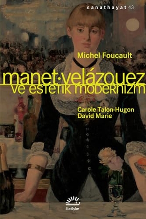 Foucault, Michel. Manet Velazquez ve Estetik Modernizm. Iletisim Yayinlari, 2021.