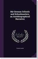 My German Schools and Schoolmasters, an Autobiographical Narrative