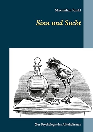 Rankl, Maximilian. Sinn und Sucht - Zur Psychologie des Alkoholismus. Books on Demand, 2021.