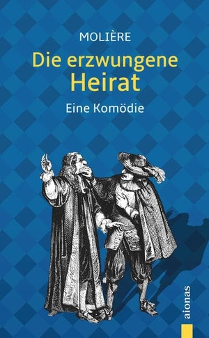 Molière, Jean-Baptiste. Die erzwungene Heirat. Molière: Eine Komödie (illustrierte Ausgabe). aionas, 2018.