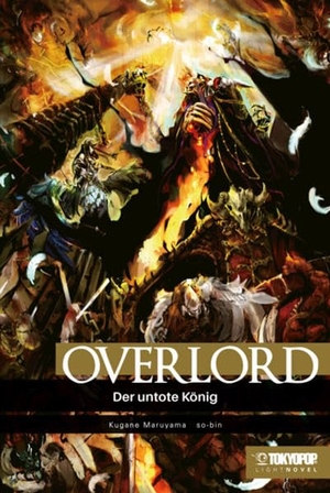 Maruyama, Kugane / So-Bin. Overlord Light Novel 01 HARDCOVER - Der untote König. TOKYOPOP GmbH, 2021.